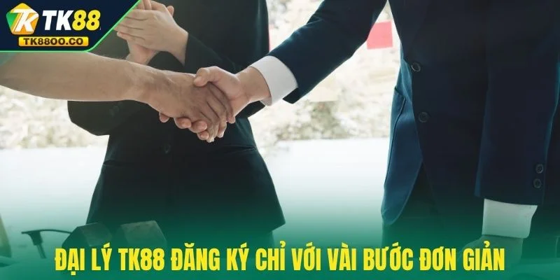 Đại lý TK88 1 Đại lý TK88 đăng ký chỉ với vài bước đơn giản