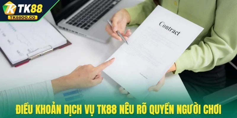 Điều khoản dịch vụ TK88 2 Điều khoản dịch vụ TK88 nêu rõ quyền người chơi