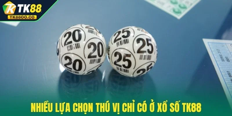 Xổ số TK88 2 Nhiều lựa chọn thú vị chỉ có ở xổ số TK88