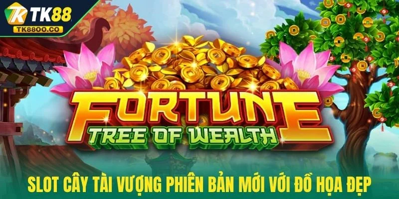 Slot Cây Tài Vượng - Trải Nghiệm Vòng Quay Hot Nhất 2025 4 Slot Cây Tài Vượng phiên bản mới với đồ họa đẹp