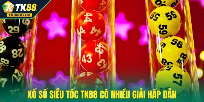 Xổ Số Siêu Tốc TK88 - Cược 1 Phút Là Bạn Ăn Tiền Liền Tay 3 Xổ số siêu tốc TK88 có nhiều giải hấp dẫn